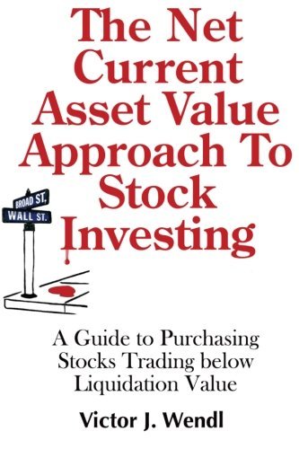 The Net Current Asset Value Approach to Stock Investing: a Guide to Purchasing Stocks Trading Below Liquidation Value - Victor J. Wendl - Livres - Wendl Financial, Inc. - 9780985837525 - 13 janvier 2013