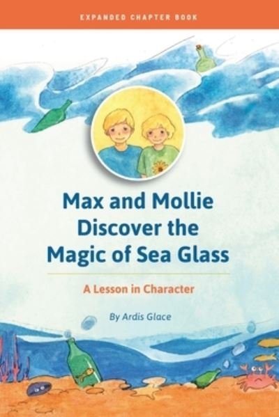 Cover for Glace Ardis · Max and Mollie Discover the Magic of Sea Glass: A Lesson in Character Chapter Book - Max and Mollie (Paperback Book) (2020)