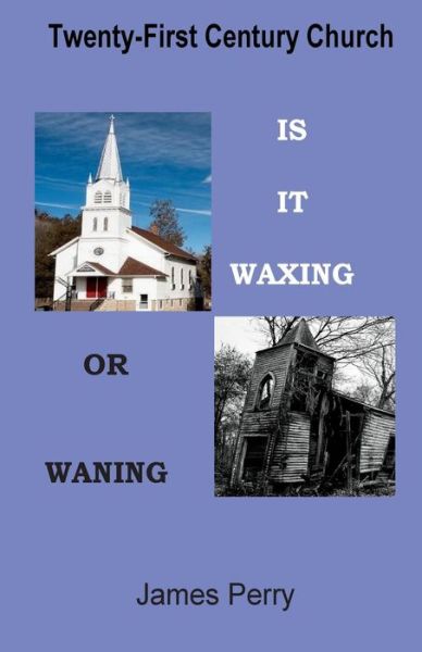 Cover for James Perry · The Twenty-first Century Church: is It Waxing or Waning (Paperback Book) (2015)