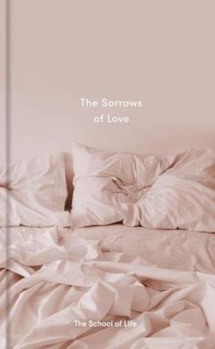 Cover for The School of Life · The Sorrows of Love (Innbunden bok) (2018)