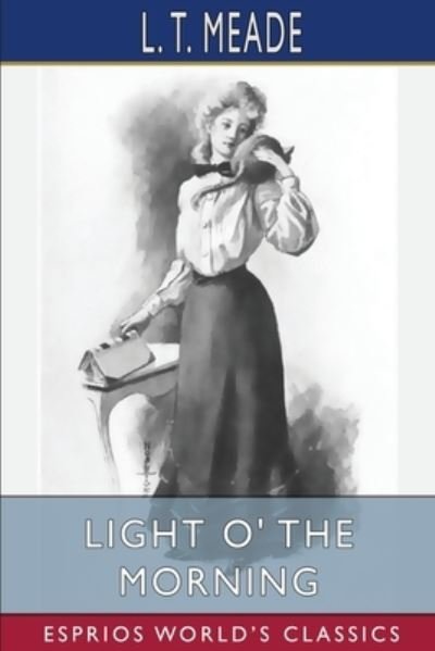 Cover for L T Meade · Light O' the Morning (Esprios Classics) (Pocketbok) (2024)
