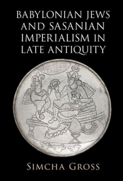Cover for Gross, Simcha (University of Pennsylvania) · Babylonian Jews and Sasanian Imperialism in Late Antiquity (Innbunden bok) (2024)