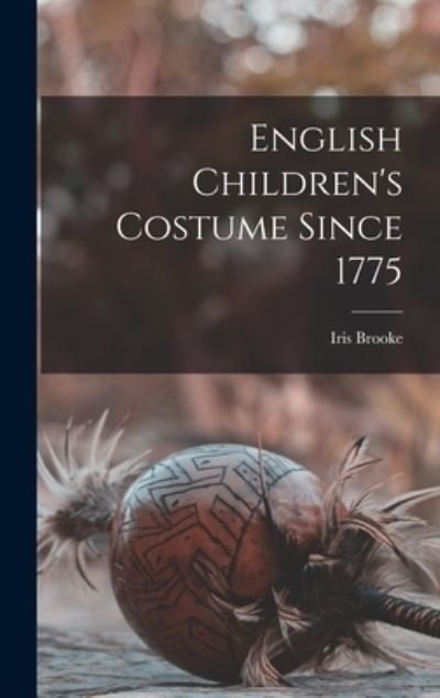 Cover for Iris Brooke · English Children's Costume Since 1775 (Hardcover bog) (2021)