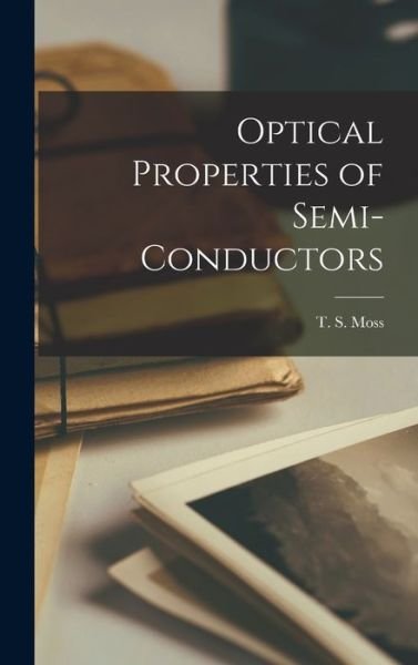 Cover for T S (Trevor Simpson) Moss · Optical Properties of Semi-conductors (Hardcover Book) (2021)