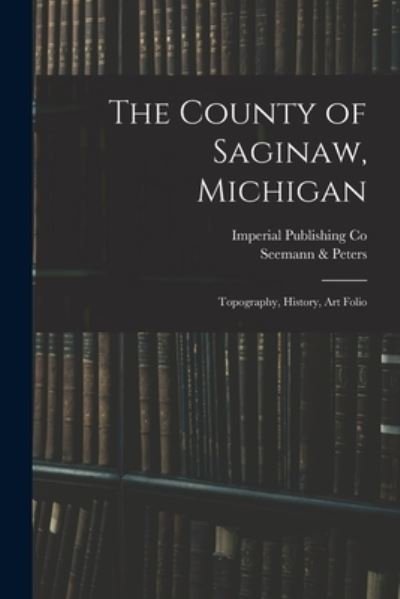 Cover for MIC Imperial Publishing Co (Saginaw · The County of Saginaw, Michigan (Taschenbuch) (2021)