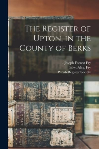 Cover for Joseph Forrest -1907 Fry · The Register of Upton, in the County of Berks (Paperback Book) (2021)