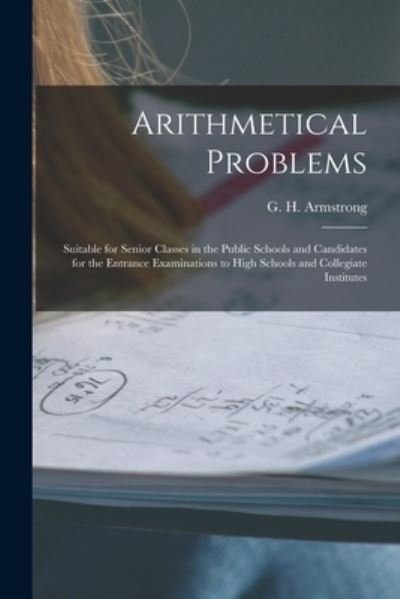 Arithmetical Problems [microform] - G H (George Henry) 1858 Armstrong - Boeken - Legare Street Press - 9781014453525 - 9 september 2021
