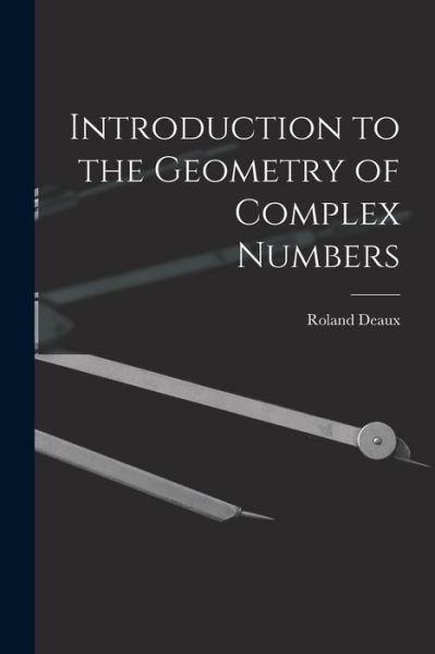 Cover for Roland 1893- Deaux · Introduction to the Geometry of Complex Numbers (Taschenbuch) (2021)