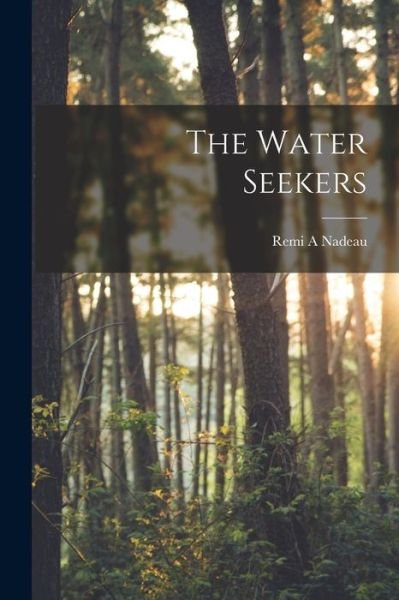 Cover for Remi A. Nadeau · Water Seekers (Book) (2022)