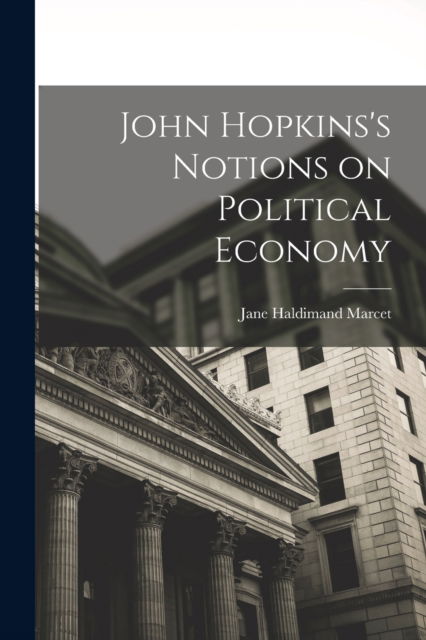 Cover for Jane Haldimand Marcet · John Hopkins's Notions on Political Economy (Paperback Book) (2022)