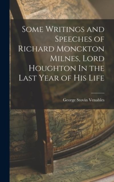 Cover for LLC Creative Media Partners · Some Writings and Speeches of Richard Monckton Milnes, Lord Houghton In the Last Year of His Life (Inbunden Bok) (2022)