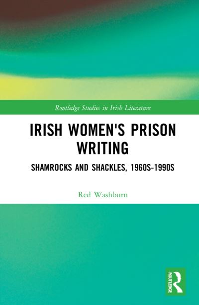 Cover for Red Washburn · Irish Women's Prison Writing: Mother Ireland’s Rebels, 1960s–2010s - Routledge Studies in Irish Literature (Hardcover Book) (2022)