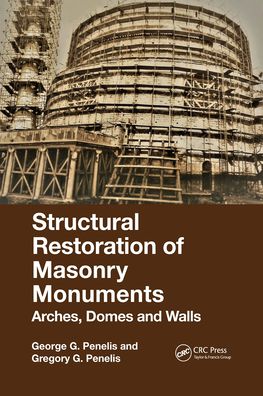 Cover for Penelis, George (Penelis Consulting Engineers SA, Greece) · Structural Restoration of Masonry Monuments: Arches, Domes and Walls (Paperback Book) (2021)