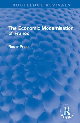 Cover for Roger Price · The Economic Modernisation of France - Routledge Revivals (Hardcover Book) (2022)