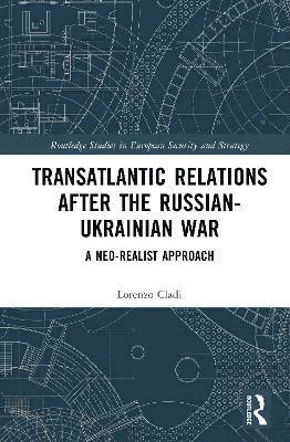 Cover for Cladi, Lorenzo (University of Birmingham, UK) · Transatlantic Relations after the Russian-Ukrainian War: A Neo-realist Approach - Routledge Studies in European Security and Strategy (Hardcover Book) (2025)