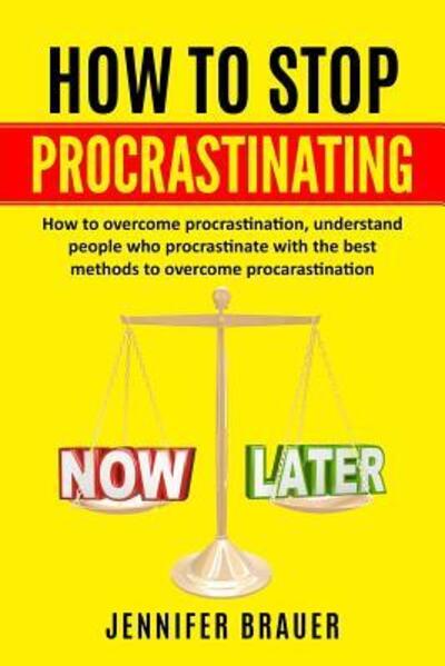 How to Stop Procrastinating - Jennifer Brauer - Books - Independently Published - 9781081163525 - July 17, 2019