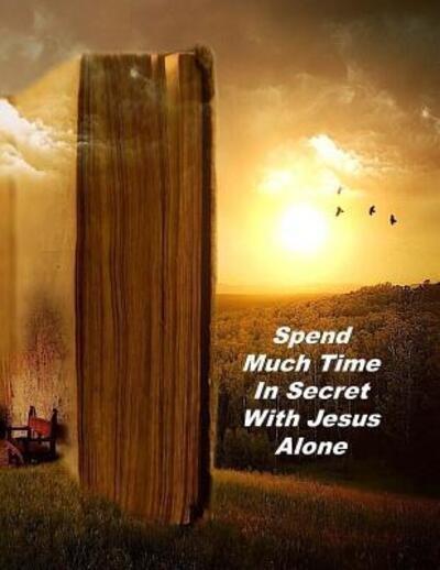Cover for Donald Johnson · Spend Much Time In Secret With Jesus Alone (Pocketbok) (2019)