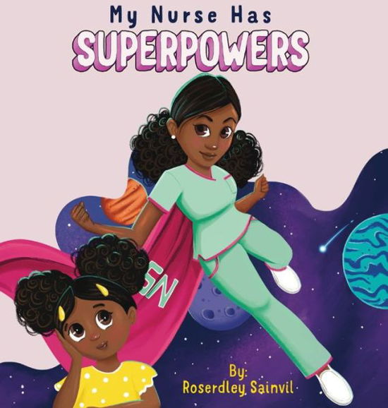 Cover for Roserdley Sainvil · My Nurse Has Superpowers (Hardcover bog) (2020)