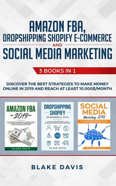 Amazon FBA, Dropshipping Shopify E-commerce and Social Media Marketing - Blake Davis - Books - Independently Published - 9781088474525 - August 5, 2019