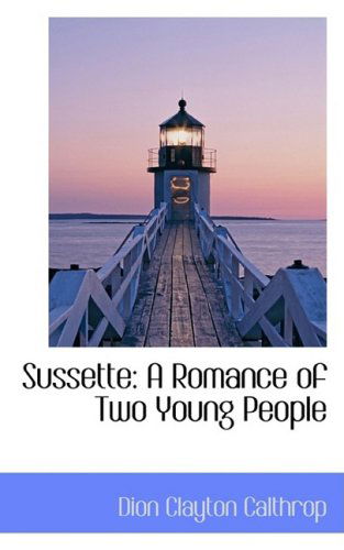 Cover for Dion Clayton Calthrop · Sussette: a Romance of Two Young People (Paperback Book) (2009)