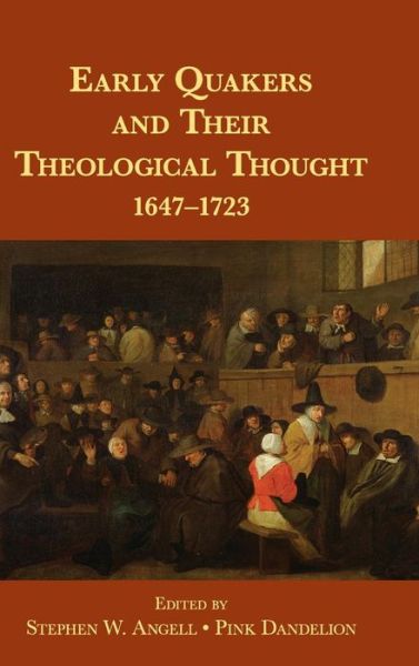 Cover for Stephen W Angell · Early Quakers and Their Theological Thought: 1647–1723 (Hardcover Book) (2015)