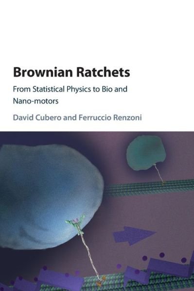 Cover for Cubero, David (Universidad de Sevilla) · Brownian Ratchets: From Statistical Physics to Bio and Nano-motors (Hardcover Book) (2016)