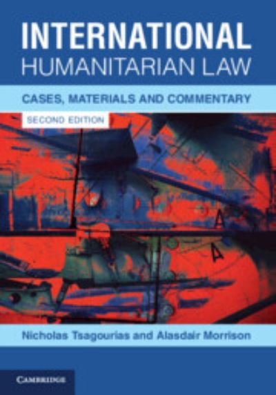 Cover for Tsagourias, Nicholas (University of Sheffield) · International Humanitarian Law: Cases, Materials and Commentary (Pocketbok) [2 Revised edition] (2023)