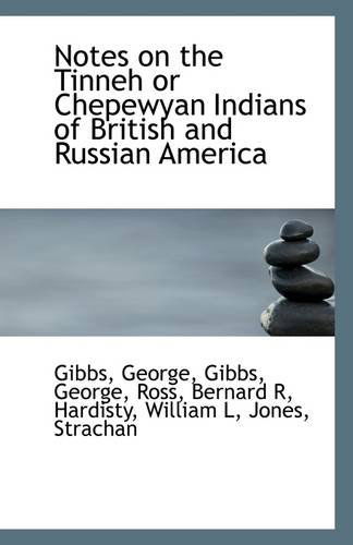 Cover for Gibbs George · Notes on the Tinneh or Chepewyan Indians of British and Russian America (Taschenbuch) (2009)