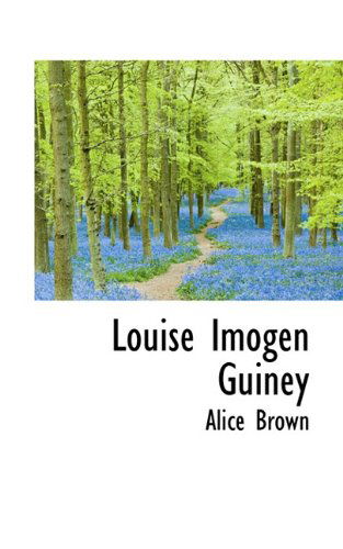 Louise Imogen Guiney - Alice Brown - Książki - BiblioLife - 9781117059525 - 24 listopada 2009