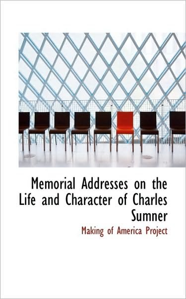 Cover for Of America Project Making of America Project · Memorial Addresses on the Life and Character of Charles Sumner (Paperback Book) (2009)