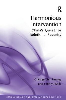 Cover for Chiung-Chiu Huang · Harmonious Intervention: China's Quest for Relational Security - Rethinking Asia and International Relations (Paperback Book) (2016)