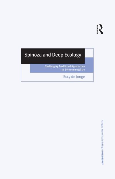 Cover for Eccy de Jonge · Spinoza and Deep Ecology: Challenging Traditional Approaches to Environmentalism - Ashgate New Critical Thinking in Philosophy (Paperback Bog) (2016)