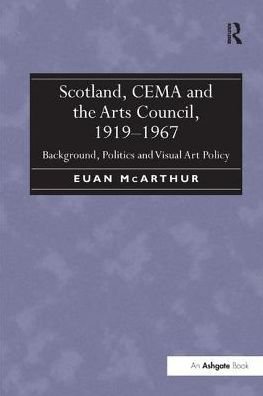 Cover for Euan McArthur · Scotland, CEMA and the Arts Council, 1919-1967: Background, Politics and Visual Art Policy (Taschenbuch) (2016)