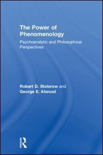 The Power of Phenomenology: Psychoanalytic and Philosophical Perspectives - Stolorow, Robert D. (Founding Faculty Member, Institute of Contemporary Psychoanalysis, Los Angeles, and Institute for the Psychoanalytic Study of Subjectivity, New York) - Books - Taylor & Francis Ltd - 9781138328525 - October 9, 2018