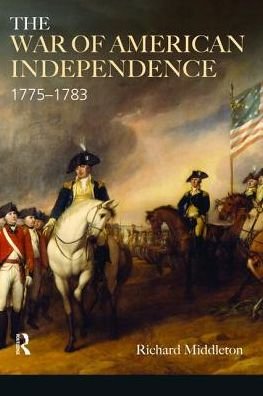 Cover for Richard Middleton · The War of American Independence: 1775-1783 - Modern Wars In Perspective (Hardcover Book) (2017)