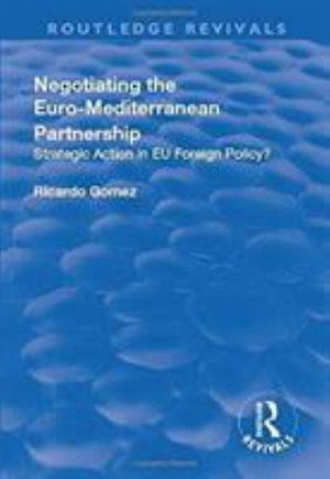 Cover for Ricardo Gomez · Negotiating the Euro-Mediterranean Partnership: Strategic Action in EU Foreign Policy? - Routledge Revivals (Hardcover Book) (2017)