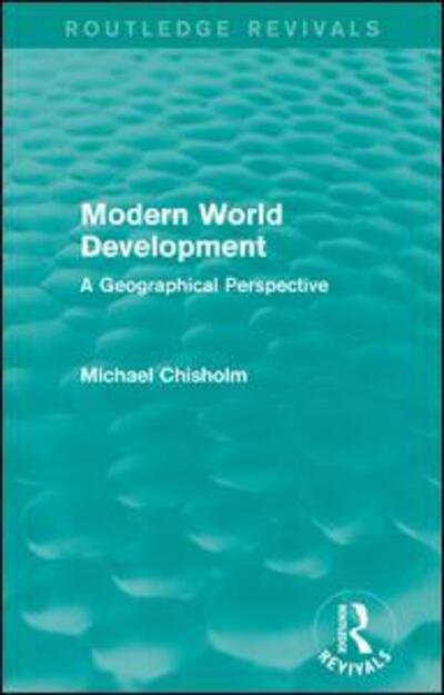 Cover for Michael Chisholm · Modern World Development: A Geographical Perspective - Routledge Revivals (Paperback Book) (2017)