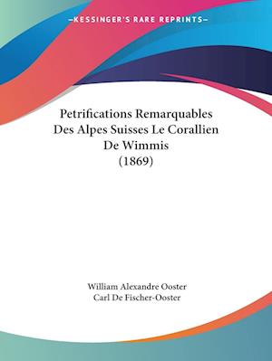 Cover for William Alexandre Ooster · Petrifications Remarquables Des Alpes Suisses Le Corallien De Wimmis (1869) (Paperback Book) (2010)