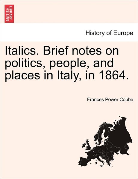 Cover for Frances Power Cobbe · Italics. Brief Notes on Politics, People, and Places in Italy, in 1864. (Paperback Book) (2011)