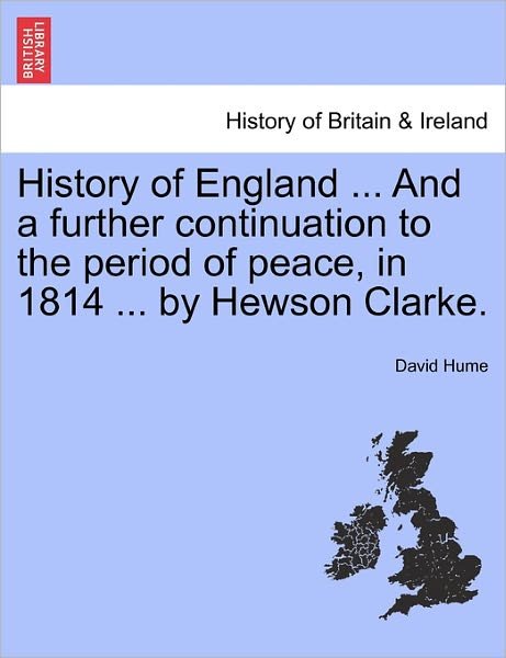 Cover for David Hume · History of England ... and a Further Continuation to the Period of Peace, in 1814 ... by Hewson Clarke. (Taschenbuch) (2011)