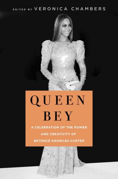 Cover for Veronica Chambers · Queen Bey: A Celebration of the Power and Creativity of Beyonce Knowles-Carter (Hardcover Book) (2019)