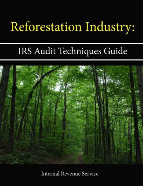 Cover for Internal Revenue Service · Reforestation Industry: IRS Audit Techniques Guide (Pocketbok) (2013)