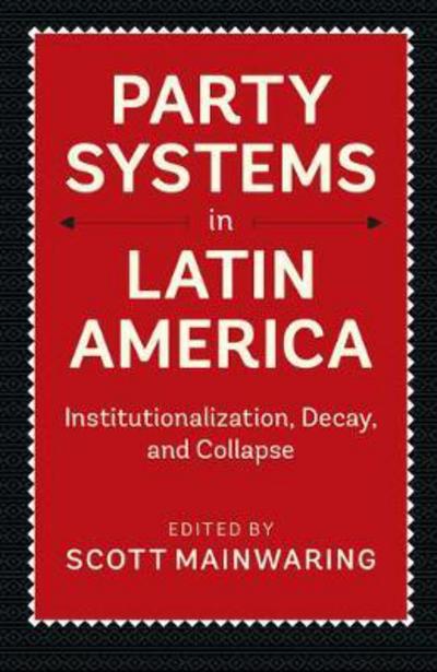 Party Systems in Latin America: Institutionalization, Decay, and Collapse - Scott Mainwaring - Książki - Cambridge University Press - 9781316627525 - 8 lutego 2018