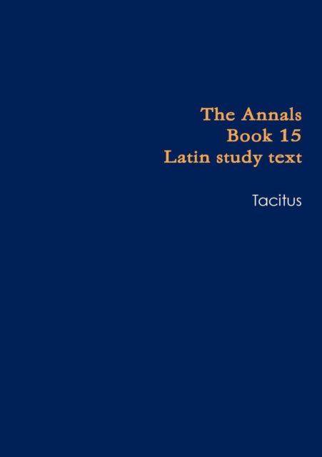 Annals Book 15 school text - Tacitus - Books - Lulu.com - 9781326048525 - October 19, 2014
