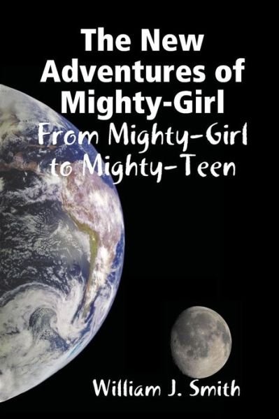 Cover for William J Smith · The New Adventures of Mighty-girl: from Mighty-girl to Mighty-teen (Pocketbok) (2015)