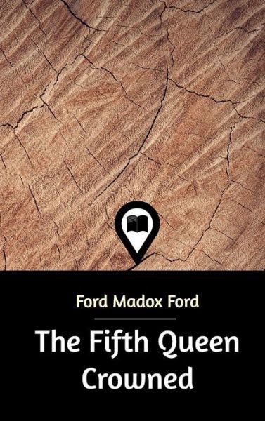 Cover for Ford Madox Ford · The Fifth Queen Crowned (Hardcover Book) (2021)