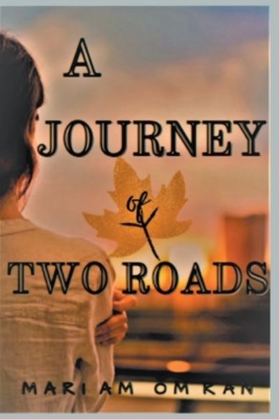 A Journey of Two Roads - Mariam Omran - Books - Draft2digital - 9781393732525 - August 3, 2020