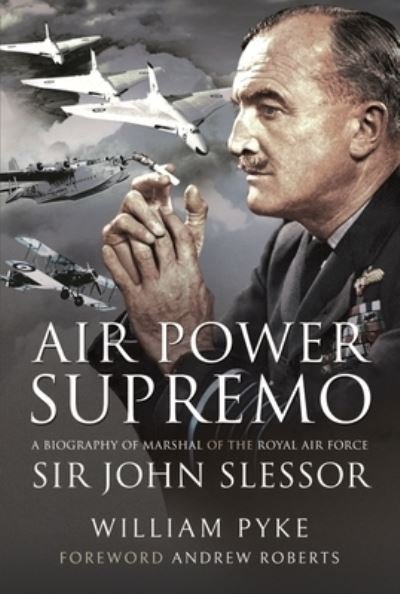 Cover for Pyke William · Air Power Supremo: A Biography of Marshal of the Royal Air Force Sir John Slessor (Innbunden bok) (2022)