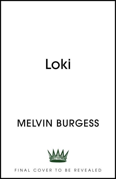Cover for Melvin Burgess · Loki: WICKED, VISCERAL, TRANSGRESSIVE: Norse gods as you've never seen them before (Hardcover Book) (2022)