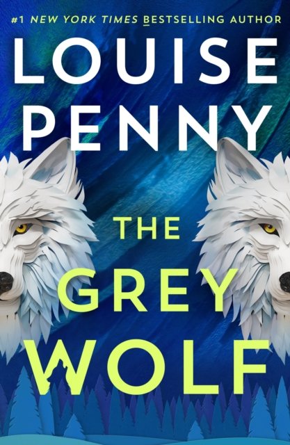 Cover for Louise Penny · The Grey Wolf: The Three Pines community faces a deadly case in this unforgettable and timely thriller - Chief Inspector Gamache (Gebundenes Buch) (2024)